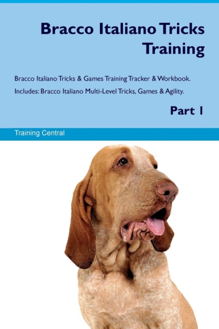 Bracco Italiano Tricks Training Bracco Italiano Tricks & Games Training Tracker & Workbook. Includes : Bracco Italiano Multi-Level Tricks, Games & Agility. Part 1, Paperback / softback Book