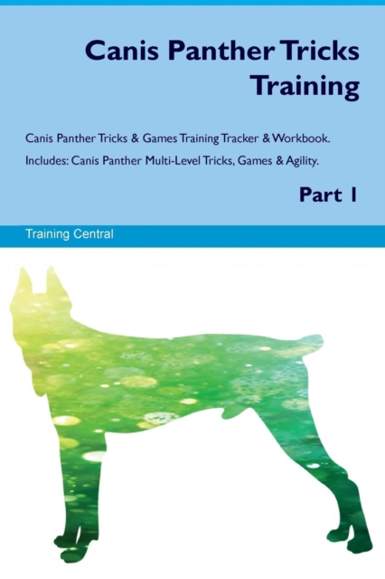 Canis Panther Tricks Training Canis Panther Tricks & Games Training Tracker & Workbook. Includes : Canis Panther Multi-Level Tricks, Games & Agility. Part 1, Paperback / softback Book