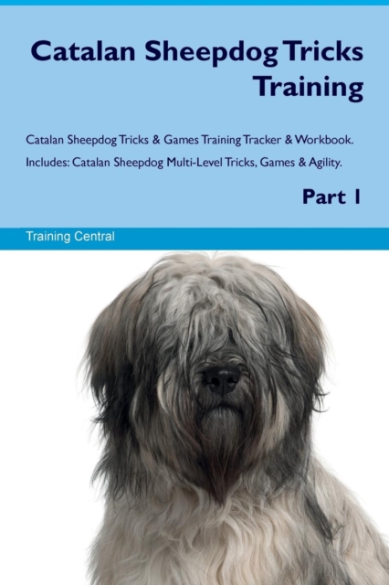 Catalan Sheepdog Tricks Training Catalan Sheepdog Tricks & Games Training Tracker & Workbook. Includes : Catalan Sheepdog Multi-Level Tricks, Games & Agility. Part 1, Paperback / softback Book
