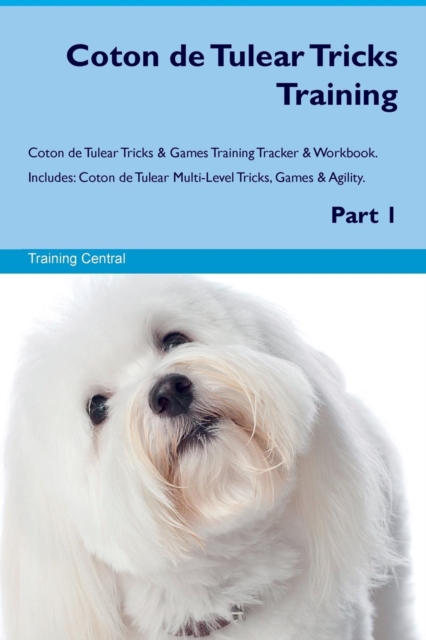 Coton de Tulear Tricks Training Coton de Tulear Tricks & Games Training Tracker & Workbook. Includes : Coton de Tulear Multi-Level Tricks, Games & Agility. Part 1, Paperback / softback Book