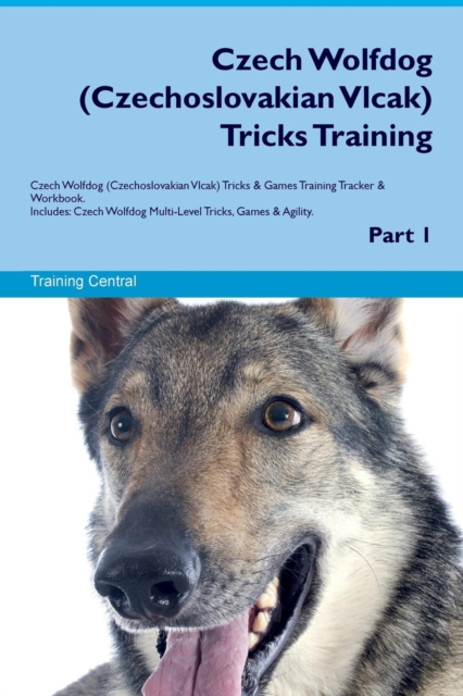 Czech Wolfdog (Czechoslovakian Vlcak) Tricks Training Czech Wolfdog (Czechoslovakian Vlcak) Tricks & Games Training Tracker & Workbook. Includes : Czech Wolfdog Multi-Level Tricks, Games & Agility. Pa, Paperback / softback Book