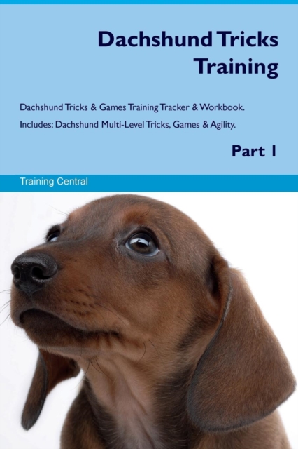 Dachshund Tricks Training Dachshund Tricks & Games Training Tracker & Workbook. Includes : Dachshund Multi-Level Tricks, Games & Agility. Part 1, Paperback / softback Book