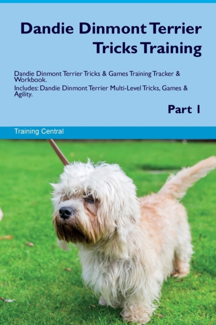 Dandie Dinmont Terrier Tricks Training Dandie Dinmont Terrier Tricks & Games Training Tracker & Workbook. Includes : Dandie Dinmont Terrier Multi-Level Tricks, Games & Agility. Part 1, Paperback / softback Book
