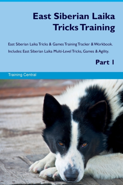 East Siberian Laika Tricks Training East Siberian Laika Tricks & Games Training Tracker & Workbook. Includes : East Siberian Laika Multi-Level Tricks, Games & Agility. Part 1, Paperback / softback Book