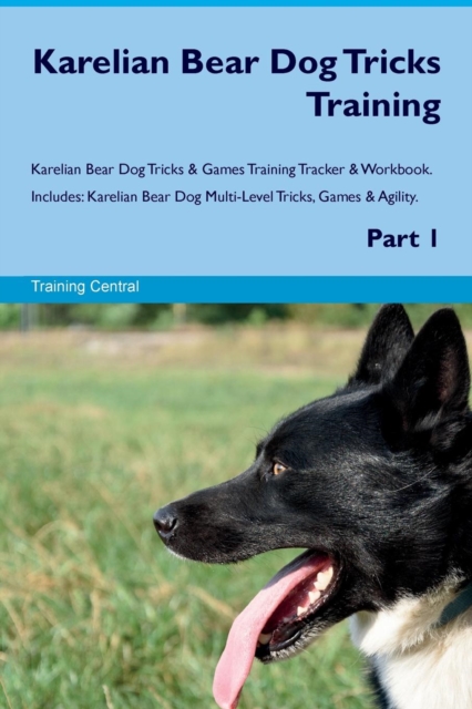 Karelian Bear Dog Tricks Training Karelian Bear Dog Tricks & Games Training Tracker & Workbook. Includes : Karelian Bear Dog Multi-Level Tricks, Games & Agility. Part 1, Paperback / softback Book