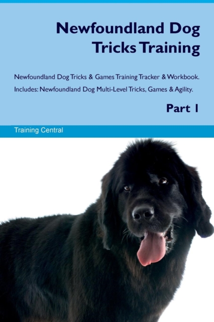 Newfoundland Dog Tricks Training Newfoundland Dog Tricks & Games Training Tracker & Workbook. Includes : Newfoundland Dog Multi-Level Tricks, Games & Agility. Part 1, Paperback / softback Book