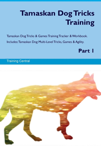 Tamaskan Dog Tricks Training Tamaskan Dog Tricks & Games Training Tracker & Workbook. Includes : Tamaskan Dog Multi-Level Tricks, Games & Agility. Part 1, Paperback / softback Book