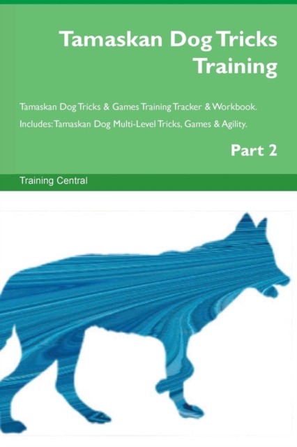 Tamaskan Dog Tricks Training Tamaskan Dog Tricks & Games Training Tracker & Workbook. Includes : Tamaskan Dog Multi-Level Tricks, Games & Agility. Part 2, Paperback / softback Book