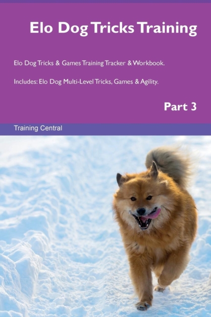 ELO Dog Tricks Training ELO Dog Tricks & Games Training Tracker & Workbook. Includes : ELO Dog Multi-Level Tricks, Games & Agility. Part 3, Paperback / softback Book