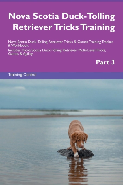 Nova Scotia Duck-Tolling Retriever Tricks Training Nova Scotia Duck-Tolling Retriever Tricks & Games Training Tracker & Workbook. Includes : Nova Scotia Duck-Tolling Retriever Multi-Level Tricks, Game, Paperback / softback Book