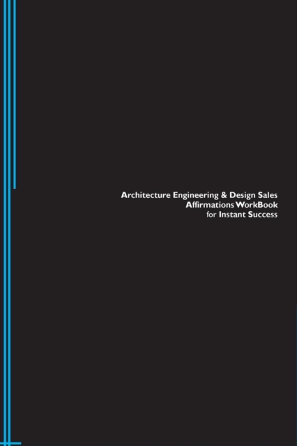 Architecture Engineering & Design Sales Affirmations Workbook for Instant Success. Architecture Engineering & Design Sales Positive & Empowering Affirmations Workbook. Includes : Architecture Engineer, Paperback / softback Book