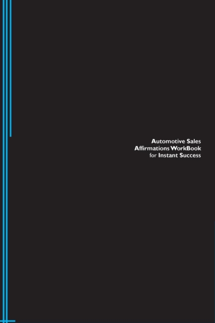 Automotive Sales Affirmations Workbook for Instant Success. Automotive Sales Positive & Empowering Affirmations Workbook. Includes : Automotive Sales Subliminal Empowerment., Paperback / softback Book