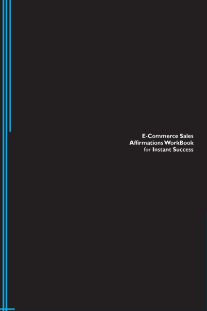 E-Commerce Sales Affirmations Workbook for Instant Success. E-Commerce Sales Positive & Empowering Affirmations Workbook. Includes : E-Commerce Sales Subliminal Empowerment., Paperback / softback Book