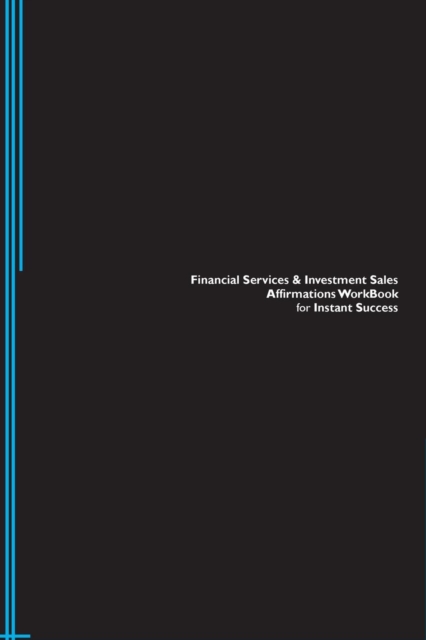 Financial Services & Investment Sales Affirmations Workbook for Instant Success. Financial Services & Investment Sales Positive & Empowering Affirmations Workbook. Includes : Financial Services & Inve, Paperback / softback Book