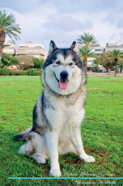 Alaskan Malamute Affirmations Workbook Alaskan Malamute Presents : Positive and Loving Affirmations Workbook. Includes: Mentoring Questions, Guidance, Supporting You., Paperback / softback Book