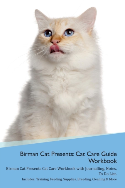 Birman Cat Presents : Cat Care Guide Workbook Birman Cat Presents Cat Care Workbook with Journalling, Notes, to Do List. Includes: Training, Feeding, Supplies, Breeding, Cleaning & More Volume 1, Paperback / softback Book