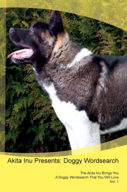 Akita Inu Presents : Doggy Wordsearch  The Akita Inu Brings You A Doggy Wordsearch That You Will Love Vol. 1, Paperback Book