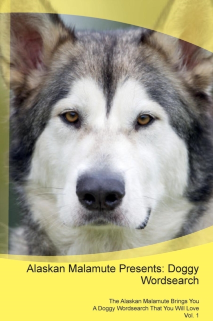 Alaskan Malamute Presents : Doggy Wordsearch  The Alaskan Malamute Brings You A Doggy Wordsearch That You Will Love Vol. 1, Paperback Book