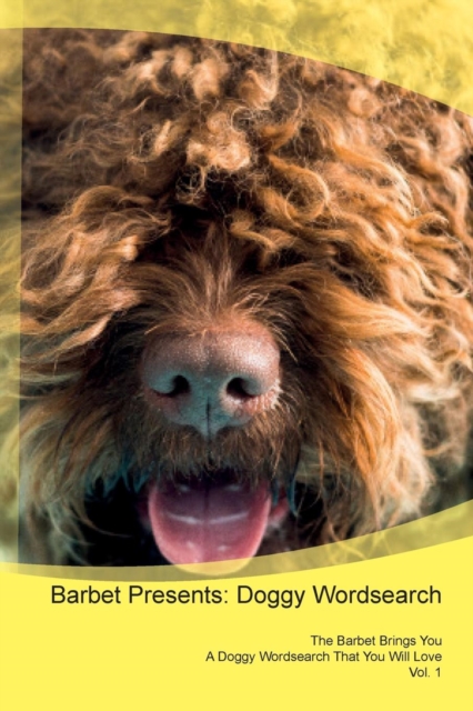 Barbet Presents : Doggy Wordsearch the Barbet Brings You a Doggy Wordsearch That You Will Love Vol. 1, Paperback / softback Book