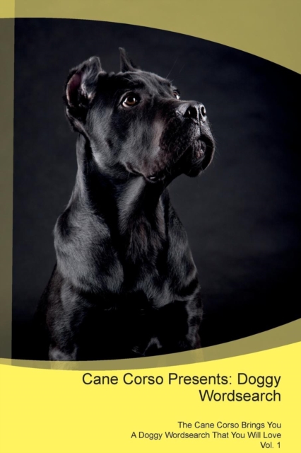 Cane Corso Presents : Doggy Wordsearch the Cane Corso Brings You a Doggy Wordsearch That You Will Love Vol. 1, Paperback / softback Book