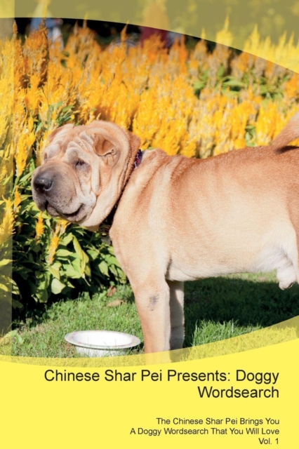 Chinese Shar Pei Presents : Doggy Wordsearch the Chinese Shar Pei Brings You a Doggy Wordsearch That You Will Love Vol. 1, Paperback / softback Book