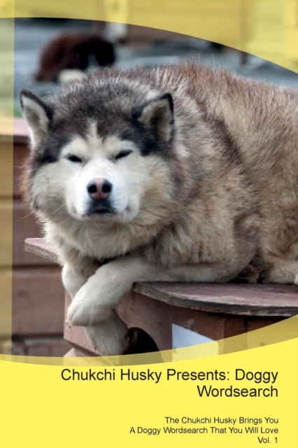 Chukchi Husky Presents : Doggy Wordsearch the Chukchi Husky Brings You a Doggy Wordsearch That You Will Love Vol. 1, Paperback / softback Book