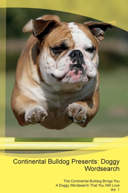 Continental Bulldog Presents : Doggy Wordsearch the Continental Bulldog Brings You a Doggy Wordsearch That You Will Love Vol. 1, Paperback / softback Book