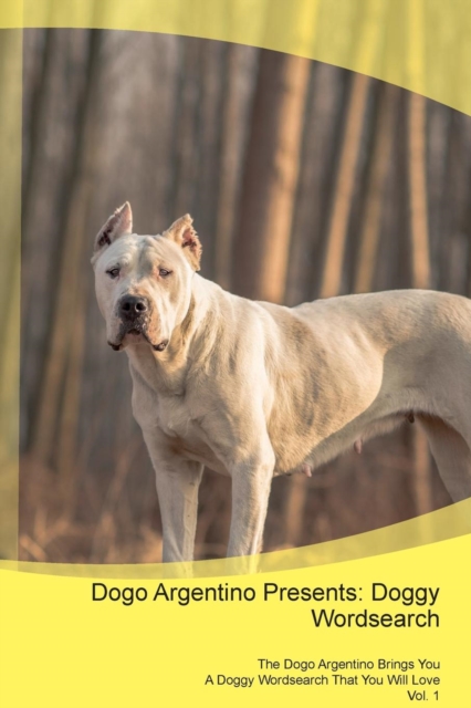 Dogo Argentino Presents : Doggy Wordsearch the Dogo Argentino Brings You a Doggy Wordsearch That You Will Love Vol. 1, Paperback / softback Book