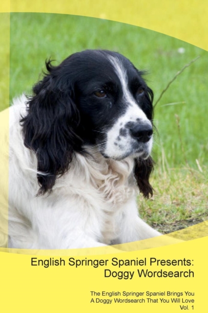 English Springer Spaniel Presents : Doggy Wordsearch the English Springer Spaniel Brings You a Doggy Wordsearch That You Will Love Vol. 1, Paperback / softback Book