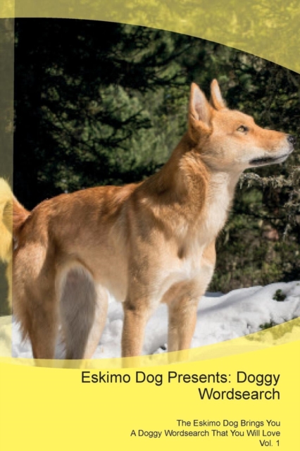 Eskimo Dog Presents : Doggy Wordsearch the Eskimo Dog Brings You a Doggy Wordsearch That You Will Love Vol. 1, Paperback / softback Book