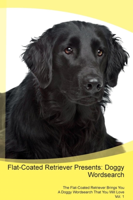 Flat-Coated Retriever Presents : Doggy Wordsearch  The Flat-Coated Retriever Brings You A Doggy Wordsearch That You Will Love Vol. 1, Paperback Book