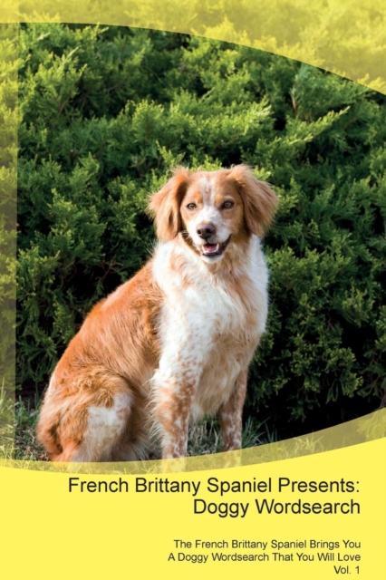 French Brittany Spaniel Presents : Doggy Wordsearch the French Brittany Spaniel Brings You a Doggy Wordsearch That You Will Love Vol. 1, Paperback / softback Book