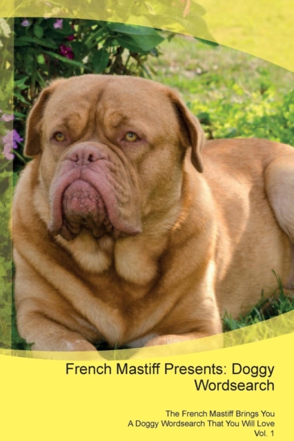 French Mastiff Presents : Doggy Wordsearch the French Mastiff Brings You a Doggy Wordsearch That You Will Love Vol. 1, Paperback / softback Book