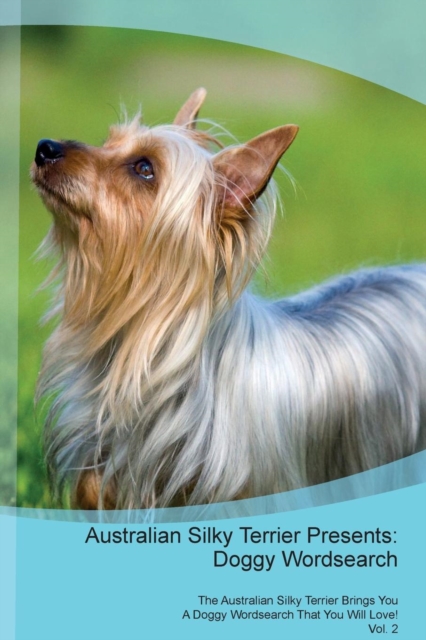 Australian Silky Terrier Presents : Doggy Wordsearch  The Australian Silky Terrier Brings You A Doggy Wordsearch That You Will Love! Vol. 2, Paperback Book