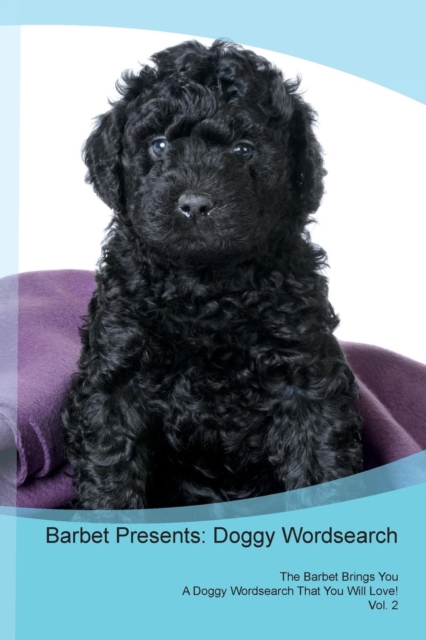 Barbet Presents : Doggy Wordsearch the Barbet Brings You a Doggy Wordsearch That You Will Love! Vol. 2, Paperback / softback Book