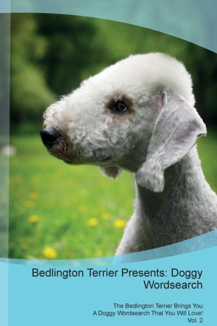 Bedlington Terrier Presents : Doggy Wordsearch the Bedlington Terrier Brings You a Doggy Wordsearch That You Will Love! Vol. 2, Paperback / softback Book