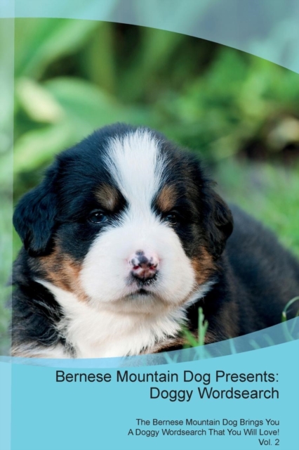Bernese Mountain Dog Presents : Doggy Wordsearch the Bernese Mountain Dog Brings You a Doggy Wordsearch That You Will Love! Vol. 2, Paperback / softback Book