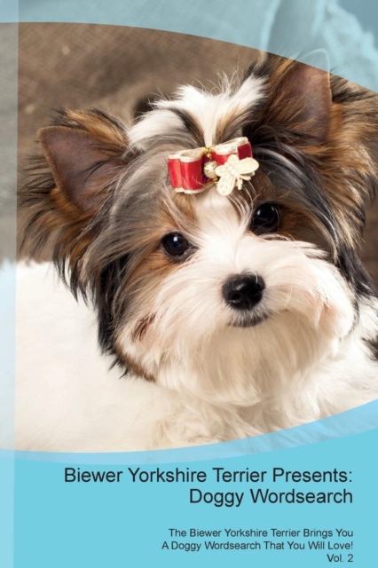 Biewer Yorkshire Terrier Presents : Doggy Wordsearch the Biewer Yorkshire Terrier Brings You a Doggy Wordsearch That You Will Love! Vol. 2, Paperback / softback Book
