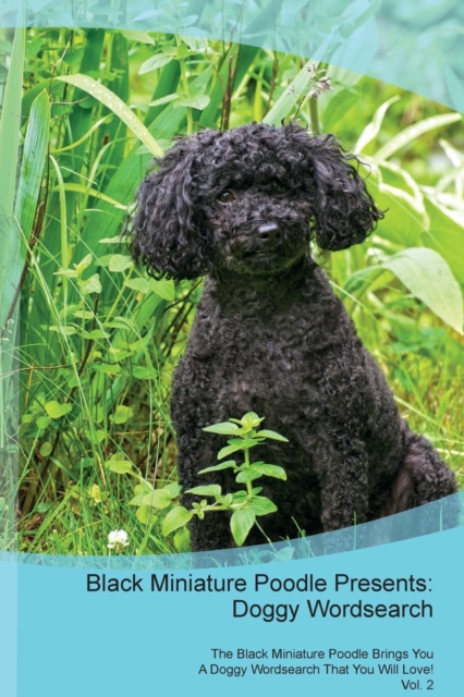 Black Miniature Poodle Presents : Doggy Wordsearch the Black Miniature Poodle Brings You a Doggy Wordsearch That You Will Love! Vol. 2, Paperback / softback Book