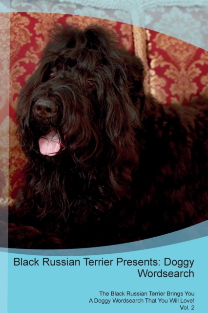 Black Russian Terrier Presents : Doggy Wordsearch  The Black Russian Terrier Brings You A Doggy Wordsearch That You Will Love! Vol. 2, Paperback Book