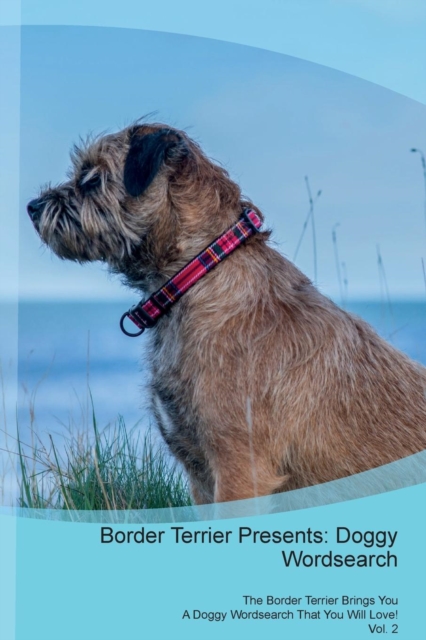 Border Terrier Presents : Doggy Wordsearch  The Border Terrier Brings You A Doggy Wordsearch That You Will Love! Vol. 2, Paperback Book
