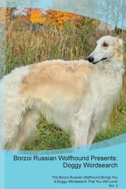Borzoi Russian Wolfhound Presents : Doggy Wordsearch  The Borzoi Russian Wolfhound Brings You A Doggy Wordsearch That You Will Love! Vol. 2, Paperback Book