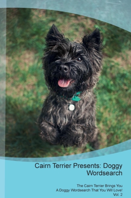 Cairn Terrier Presents : Doggy Wordsearch  The Cairn Terrier Brings You A Doggy Wordsearch That You Will Love! Vol. 2, Paperback Book