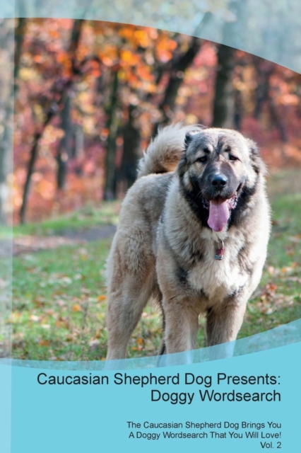 Caucasian Shepherd Dog Presents : Doggy Wordsearch the Caucasian Shepherd Dog Brings You a Doggy Wordsearch That You Will Love! Vol. 2, Paperback / softback Book