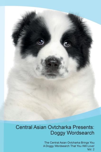 Central Asian Ovtcharka Presents : Doggy Wordsearch the Central Asian Ovtcharka Brings You a Doggy Wordsearch That You Will Love! Vol. 2, Paperback / softback Book