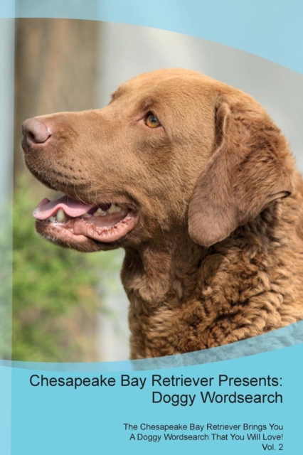 Chesapeake Bay Retriever Presents : Doggy Wordsearch the Chesapeake Bay Retriever Brings You a Doggy Wordsearch That You Will Love! Vol. 2, Paperback / softback Book