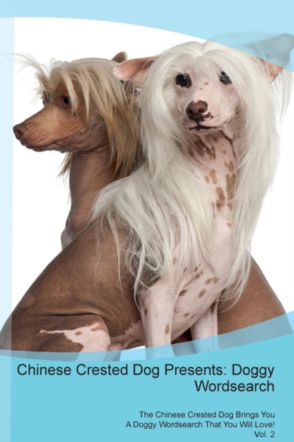 Chinese Crested Dog Presents : Doggy Wordsearch the Chinese Crested Dog Brings You a Doggy Wordsearch That You Will Love! Vol. 2, Paperback / softback Book