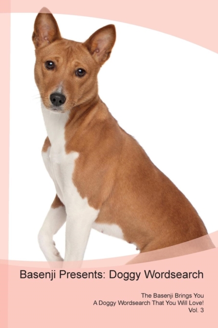 Basenji Presents : Doggy Wordsearch the Basenji Brings You a Doggy Wordsearch That You Will Love! Vol. 3, Paperback / softback Book