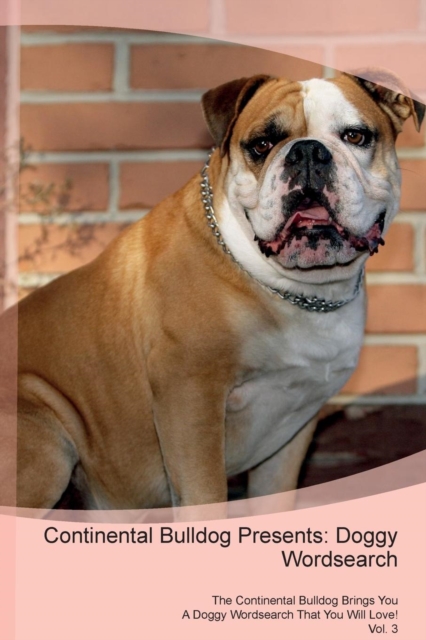 Continental Bulldog Presents : Doggy Wordsearch  The Continental Bulldog Brings You A Doggy Wordsearch That You Will Love! Vol. 3, Paperback Book