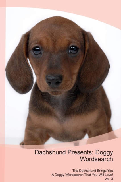 Dachshund Presents : Doggy Wordsearch the Dachshund Brings You a Doggy Wordsearch That You Will Love! Vol. 3, Paperback / softback Book